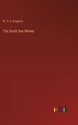 The South Sea Whaler - W. H. G. Kingston