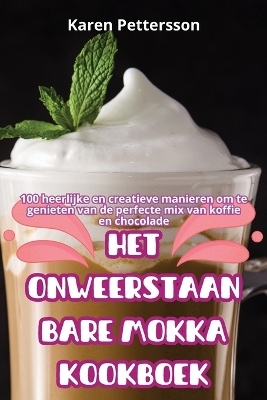 Het Onweerstaanbare Mokka Kookboek -  Karen Pettersson