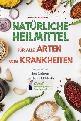 Natürliche Heilmittel für alle Arten von Krankheiten - Niella Brown