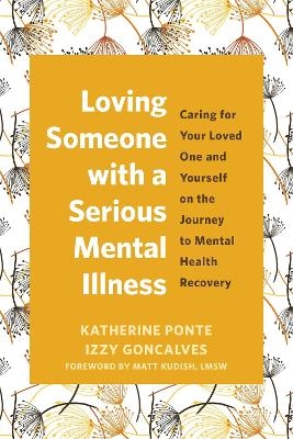 Loving Someone with a Serious Mental Illness - Izzy Goncalves, Katherine Ponte