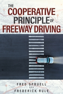 The Cooperative Principle of Freeway Driving - Fred Spruell Aka Frederick Rule