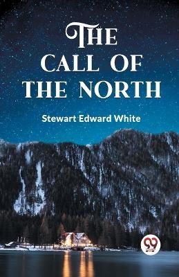 The Call of the North - Stewart Edward White