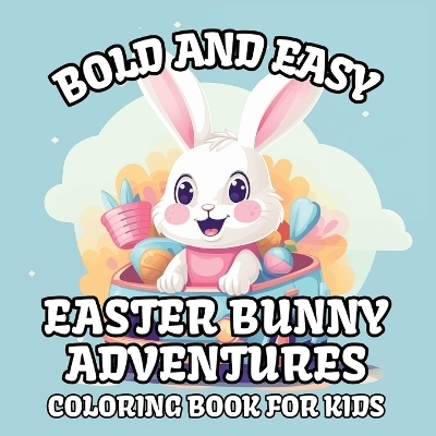 Bold and Easy Easter Bunny Adventures Coloring Book for Kids - Katie Costa