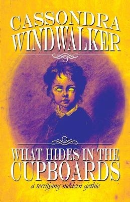 What Hides in the Cupboards - Cassondra Windwalker