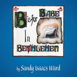 B Is for Babe in Bethlehem - Sandy Isaacs Ward