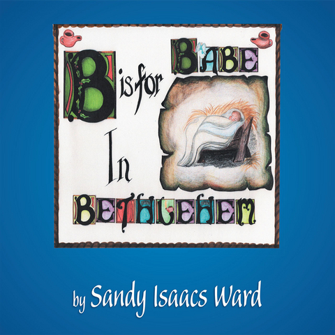 B Is for Babe in Bethlehem - Sandy Isaacs Ward