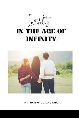 Infidelity in the Age of Infinity - Princewill Lagang
