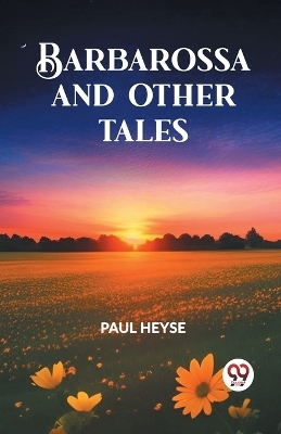 Barbarossa and Other Tales - Paul Heyse