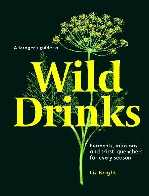 A Forager's Guide to Wild Drinks - Liz Knight