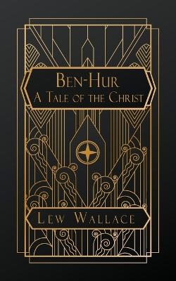 Ben-Hur; A Tale of the Christ - Lew Wallace