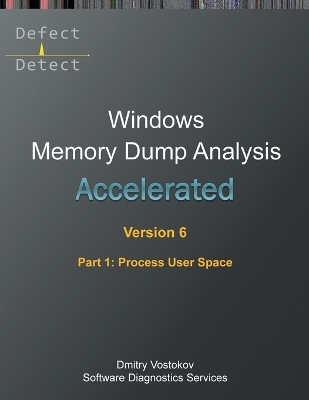 Accelerated Windows Memory Dump Analysis, Sixth Edition, Part 1, Process User Space - Dmitry Vostokov,  Software Diagnostics Services