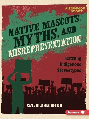 Native Mascots, Myths, and Misrepresentation - Cayla Bellanger Degroat