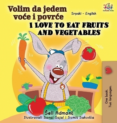 I Love to Eat Fruits and Vegetables (Serbian English Bilingual Book - Latin alphabet) - Shelley Admont, KidKiddos Books