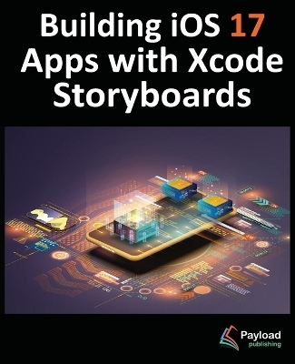 Building iOS 17 Apps with Xcode Storyboards - Neil Smyth