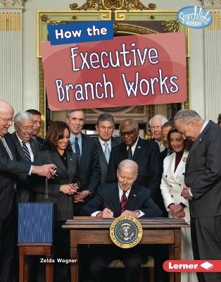 How the Executive Branch Works - Zelda Wagner