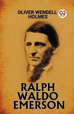 Ralph Waldo Emerson - Oliver Wendell Holmes