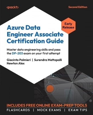 Azure Data Engineer Associate Certification Guide - Giacinto Palmieri, Surendra Mettapalli, Newton Alex