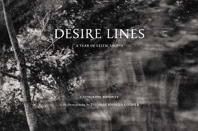 Desire Lines - Thomas Joshua Cooper, Catherine Mooney, Anne Lyden