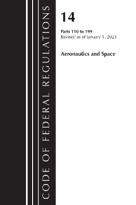 Code of Federal Regulations, Title 14 Aeronautics and Space 110-199, Revised as of January 1, 2023 -  Office of The Federal Register (U.S.)
