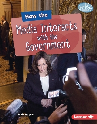 How the Media Interacts with the Government - Zelda Wagner