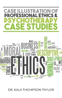 Case Illustration of Professional Ethics & Psychotherapy Case Studies - Dr Kala Thompson-Taylor