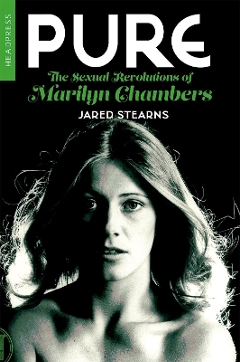 Pure: The Sexual Revolutions of Marilyn Chambers - Jared Stearns