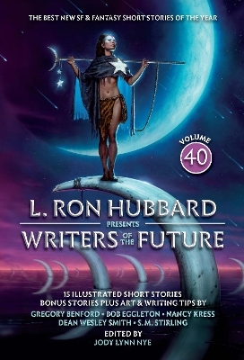 L. Ron Hubbard Presents Writers of the Future Volume 40 - L. Ron Hubbard, S.M. Stirling, Nancy Kress, Gregory Benford