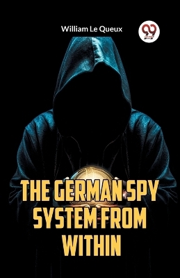 The German Spy System from Within - William Le Queux