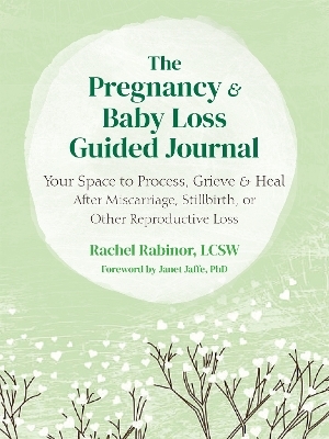 The Pregnancy and Baby Loss Guided Journal - Janet Jaffe, Rachel Rabinor