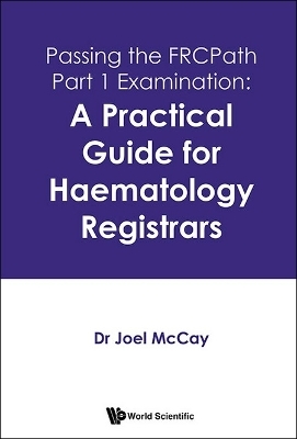 Passing The Frcpath Part 1 Examination: A Practical Guide For Haematology Registrars - Joel Mccay