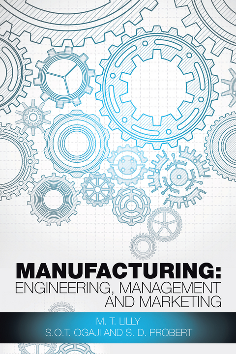 Manufacturing: Engineering, Management and Marketing - M. T. Lilly