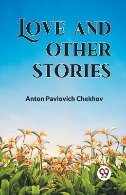 Love and Other Stories - Anton Pavlovich Chekhov