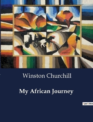 My African Journey - Winston Churchill