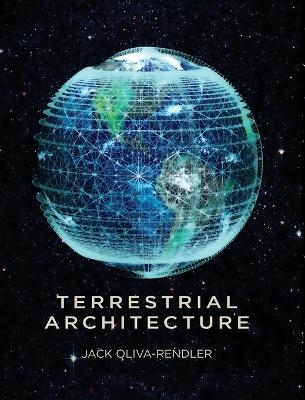 Terrestrial Architecture - Jack Oliva-Rendler