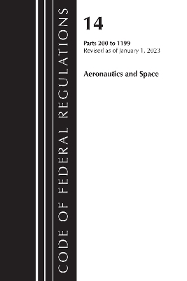 Code of Federal Regulations, Title 14 Aeronautics and Space 200-1199, Revised as of January 1, 2023 -  Office of The Federal Register (U.S.)