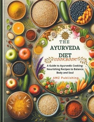 The Ayurveda Diet Cookbook - Amz Publishing