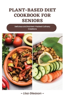 plant-based diet cookbook for seniors - Lisa Gleason