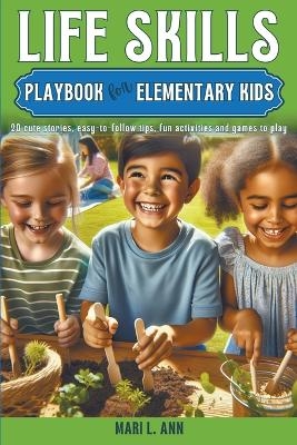 Life Skills Playbook for Elementary Kids - Mari L Ann