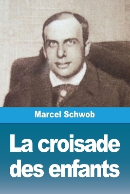La croisade des enfants - Marcel Schwob