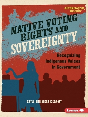 Native Voting Rights and Sovereignty - Cayla Bellanger Degroat