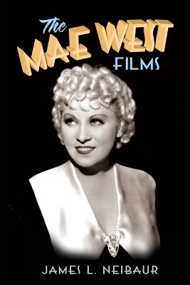 The Mae West Films - James L Neibaur
