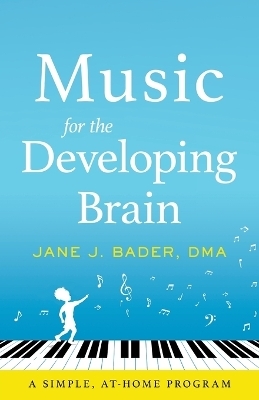 Music for the Developing Brain - Jane J Bader