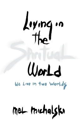 Living in the Spiritual World - Mel Michalski