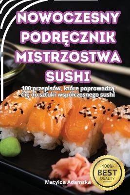 Nowoczesny PodrĘcznik Mistrzostwa Sushi -  Matylda Adamska