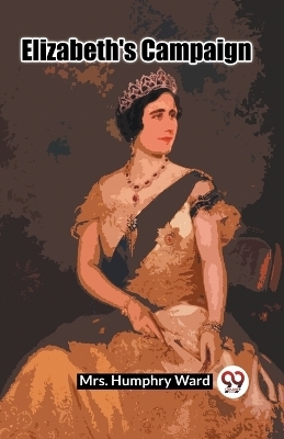 Elizabeth's Campaign - Mrs Humphry Ward