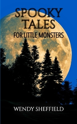 Spooky Tales For Little Monsters: A Collection of Spine-Tingling Stories