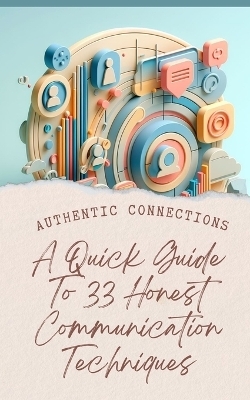 Authentic Connections A Quick Guide To 33 Honest Communication Techniques - Yishai Jesse