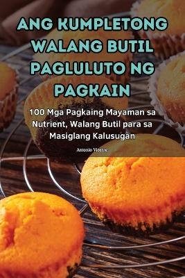 Ang Kumpletong Walang Butil Pagluluto Ng Pagkain -  Antonio Vicente