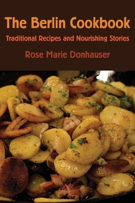 The Berlin Cookbook - Rose Marie Donhauser