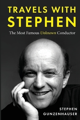 Travels with Stephen -The Most Famous Unknown Conductor - Stephen Gunzenhauser